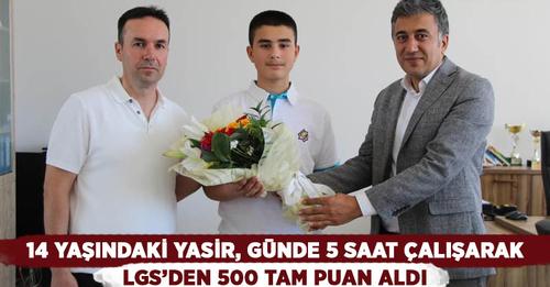 14 YAŞINDAKİ YASİR  GÜNDE 5 SAAT ÇALIŞARAK LGS ``DEN  500 TAM PUAN ALDI