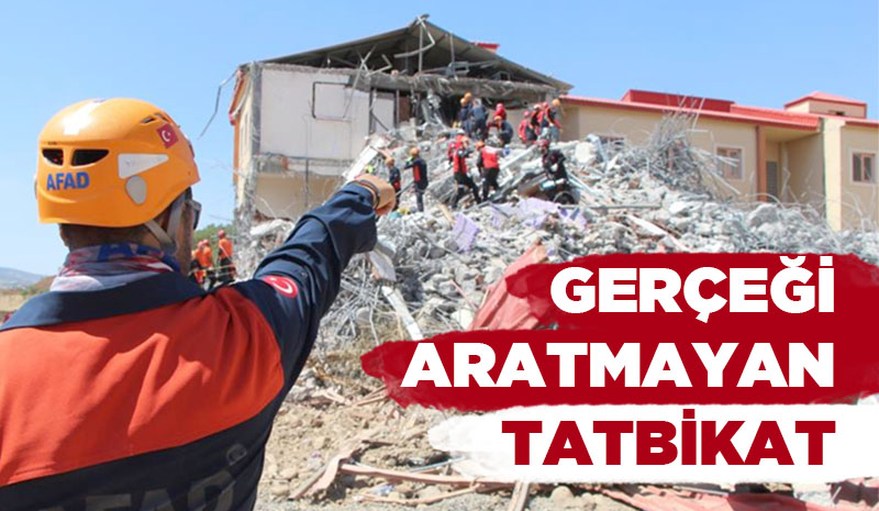 GERÇEĞİ  ARATMAYAN TATBİKAT