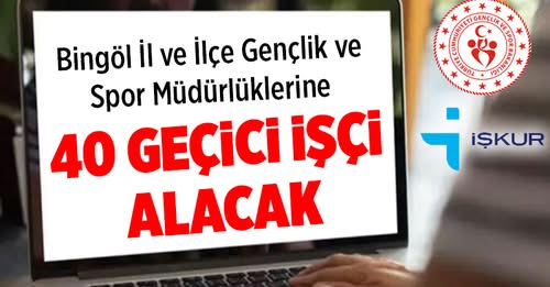 BİNGÖL GENÇLİK SPOR`A 40 GEÇİCİ İŞÇİ ALINACAK